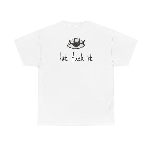 Hit Fuck It Tee